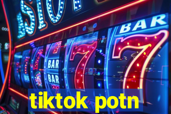 tiktok potn